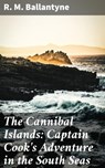 The Cannibal Islands: Captain Cook's Adventure in the South Seas - R. M. Ballantyne - 4057664626967