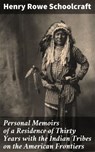Personal Memoirs of a Residence of Thirty Years with the Indian Tribes on the American Frontiers - Henry Rowe Schoolcraft ; Juliet Carrington - 4057664630704