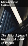 The Man Against the Sky: A Book of Poems - Edwin Arlington Robinson ; Alexis Prichard - 4057664631015