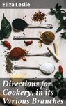 Directions for Cookery, in its Various Branches - Eliza Leslie ; Shane Becker - 4057664631251