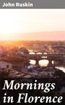 Mornings in Florence - John Ruskin ; Clarissa Pemberton - 4057664631992