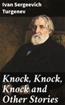 Knock, Knock, Knock and Other Stories - Ivan Sergeevich Turgenev - 4057664632029