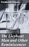 The Elephant Man and Other Reminiscences - Frederick Treves ; Vanessa Winslow - 4057664632739