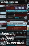 Egoists, A Book of Supermen - James Huneker ; Noah Sterling - 4057664634924