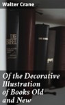 Of the Decorative Illustration of Books Old and New - Walter Crane - 4057664636362