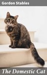 The Domestic Cat - Gordon Stables - 4057664636980