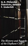 The History and Records of the Elephant Club - Q. K. Philander Doesticks ; Edward F. Underhill - 4057664638267