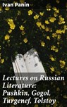 Lectures on Russian Literature: Pushkin, Gogol, Turgenef, Tolstoy - Ivan Panin ; Kevin Nicholls - 4057664638472