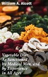 Vegetable Diet: As Sanctioned by Medical Men, and by Experience in All Ages - William A. Alcott - 4057664638694