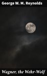 Wagner, the Wehr-Wolf - George W. M. Reynolds ; Vanessa Cross - 4057664639516