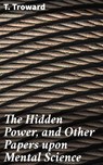 The Hidden Power, and Other Papers upon Mental Science - T. Troward ; Savannah Clarke - 4057664640079
