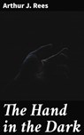 The Hand in the Dark - Arthur J. Rees - 4057664641717