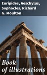 Book of illustrations - Euripides ; Aeschylus ; Sophocles ; Richard G. Moulton - 4057664641922