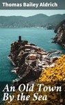 An Old Town By the Sea - Thomas Bailey Aldrich - 4057664642271