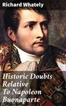 Historic Doubts Relative To Napoleon Buonaparte - Richard Whately ; Jasmine Lee - 4057664642400