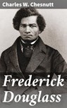 Frederick Douglass - Charles W. Chesnutt ; Melissa Glass - 4057664645227