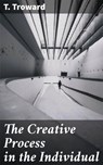 The Creative Process in the Individual - T. Troward ; Jenna Kirkland - 4057664645517