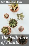 The Folk-lore of Plants - T. F. Thiselton-Dyer ; Shelby Merrill - 4057664645562