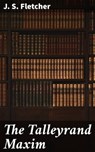 The Talleyrand Maxim - J. S. Fletcher - 4057664645678