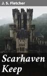 Scarhaven Keep - J. S. Fletcher - 4057664645685