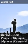 Buried Cities: Pompeii, Olympia, Mycenae (Complete) - Jennie Hall - 4057664645739