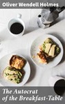 The Autocrat of the Breakfast-Table - Oliver Wendell Holmes - 4057664646514