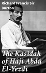 The Kasîdah of Hâjî Abdû El-Yezdî - Sir Richard Francis Burton ; Lance Weatherby - 4057664647351