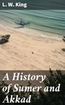 A History of Sumer and Akkad - L. W. King ; Trevor Lowe - 4057664649355