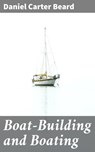 Boat-Building and Boating - Daniel Carter Beard ; Gwendolyn Whitmore - 4057664650139