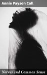 Nerves and Common Sense - Annie Payson Call - 4057664650375