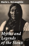 Myths and Legends of the Sioux - Marie L. McLaughlin ; Owen Bradshaw - 4057664652492