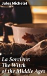 La Sorcière: The Witch of the Middle Ages - Jules Michelet - 4057664652997