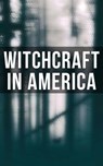 Witchcraft in America - Howard Williams ; Frederick George Lee ; M. Schele de Vere ; Cotton Mather ; Increase Mather ; Charles Wentworth Upham ; M. V. B. Perley ; James Thacher ; William P. Upham ; Samuel Roberts Wells ; John M. Taylor ; Allen Putnam - 4064066051778
