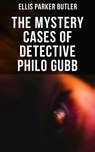 The Mystery Cases of Detective Philo Gubb - Ellis Parker Butler - 4064066052560