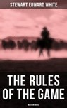 The Rules of the Game (Western Novel) - Stewart Edward White - 4064066052683