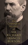 The Complete Works of Sir Richard Francis Burton (Illustrated & Annotated Edition) - Richard Francis Burton - 4064066057299