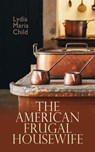 The American Frugal Housewife - Lydia Maria Child - 4064066060565