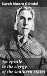 An epistle to the clergy of the southern states - Sarah Moore Grimké ; Lance Weatherby - 4064066062743