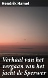 Verhaal van het vergaan van het jacht de Sperwer - Hendrik Hamel ; Sven de Bruijn - 4064066064037