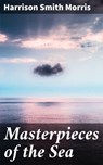 Masterpieces of the Sea - Harrison Smith Morris ; Zoe Hart - 4064066064235