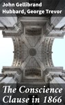 The Conscience Clause in 1866 - John Gellibrand Hubbard ; George Trevor ; Hudson Redwick - 4064066065560