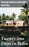 Twenty-one Days in India - George Robert Aberigh-Mackay ; Paige Gibson - 4064066065577