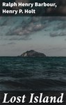 Lost Island - Ralph Henry Barbour ; Henry P. Holt ; Miles Draycott - 4064066065621