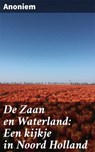 De Zaan en Waterland: Een kijkje in Noord Holland - Anoniem ; Bram Veenstra - 4064066067274