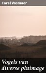 Vogels van diverse pluimage - Carel Vosmaer - 4064066068233