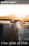 Una sfida al Polo - Emilio Salgari - 4064066068851