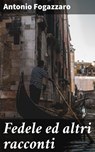 Fedele ed altri racconti - Antonio Fogazzaro - 4064066068998