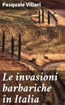 Le invasioni barbariche in Italia - Pasquale Villari - 4064066069131