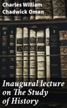 Inaugural lecture on The Study of History - Charles William Chadwick Oman - 4064066069292