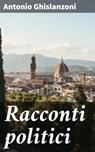 Racconti politici - Antonio Ghislanzoni - 4064066069797